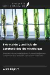 Extracción y análisis de carotenoides de microalgas: "Exploración de microalgas en busca de nuevos carotenoides: Comprensión de su diversidad y aplicaciones potenciales" (Spanish Edition) cover image