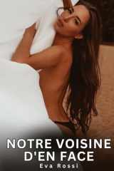 Notre voisine d'en face: Histoires Erotiques de Sexe Explicite Hard pour Adultes - Contes Interdites et Taboues cover image