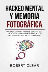 Hackeo Mental y Memoria Fotográfica Volumen 2: Hackea Tu Mente con Esta Guía de 10 Pasos. Aumenta la Retención y la Productividad. Mejora Tu CI y Enfoque cover image