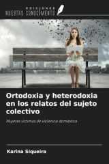 Ortodoxia y heterodoxia en los relatos del sujeto colectivo: Mujeres víctimas de violencia doméstica (Spanish Edition) cover image