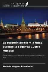 La cuestión polaca y la URSS durante la Segunda Guerra Mundial: El cine soviético como elemento de reformulación del Ejército Rojo (Spanish Edition) cover image