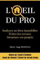 L'Œil du Pro – Analysez un bien immobilier, évitez les erreurs, sécurisez vos projets: Check-up avant d'acheter, avant de rénover, Carnet de terrain inclus (French Edition) cover image