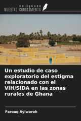 Un estudio de caso exploratorio del estigma relacionado con el VIH/SIDA en las zonas rurales de Ghana (Spanish Edition) cover image