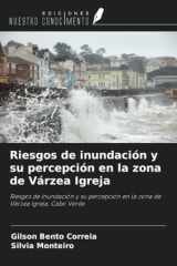 Riesgos de inundación y su percepción en la zona de Várzea Igreja: Riesgos de inundación y su percepción en la zona de Várzea Igreja, Cabo Verde (Spanish Edition) cover image