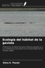 Ecología del hábitat de la gaviota: Preferencia de hábitat del gavial (Gavialis gangeticus) y sus medidas de conservación en el Parque Nacional de Chitwan, Nepal (Spanish Edition) cover image