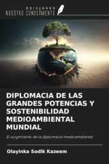 DIPLOMACIA DE LAS GRANDES POTENCIAS Y SOSTENIBILIDAD MEDIOAMBIENTAL MUNDIAL: El surgimiento de la diplomacia medioambiental (Spanish Edition) cover image