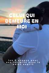 CELUI QUI DEMEURE EN MOI: les 3 étapes pour une intimité avec le saint esprit cover image