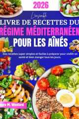 L'ensemble Livre de Recettes du Régime Méditerranéen pour Les Aînés: Des recettes super simples et faciles à préparer pour vieillir en santé et bien manger tous les jours. (French Edition) cover image