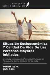 Situación Socioeconómica Y Calidad De Vida De Las Personas Mayores Jubiladas: Un estudio con especial referencia al municipio de Thodupuzha, distrito de Idukki, Kerala, India. (Spanish Edition) cover image