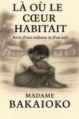 La où le coeur habitait Récit d'une enfance et d'un exil cover image