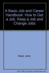 A Basic Job and Career Handbook How to Get a Job, Keep a Job and Change Jobs cover image