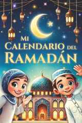 Mi calendario del Ramadán - 30 días de inspiración, misericordia y alegría: El libro de actividades del Ramadán para niños en la época más hermosa del ... islamicos para niños) (Spanish Edition) cover image