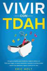 Vivir Con TDAH Una guía completa para hombres y mujeres adultos con TDAH para lograr el control emocional, aumentar la productividad, mejorar las relaciones y lograr el éxito en la vida. cover image