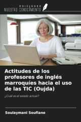 Actitudes de los profesores de inglés marroquíes hacia el uso de las TIC (Oujda): ¿Cuál es el estado actual? (Spanish Edition) cover image