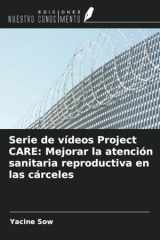 Serie de vídeos Project CARE: Mejorar la atención sanitaria reproductiva en las cárceles (Spanish Edition) cover image