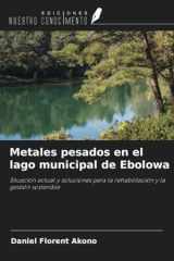 Metales pesados en el lago municipal de Ebolowa: Situación actual y soluciones para la rehabilitación y la gestión sostenible (Spanish Edition) cover image