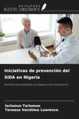 Iniciativas de prevención del SIDA en Nigeria: Examinar la accesibilidad y el impacto en los beneficiarios (Spanish Edition) cover image