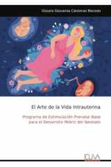 El Arte de la Vida Intrauterina: Programa de Estimulación Prenatal Base para el Desarrollo Motriz del Neonato (Spanish Edition) cover image