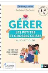 Gérer les petites et les grosses crises au quotidien: [cycles 1, 2, 3]: [36 fiches pour l'école maternelle et élémentaire] cover image