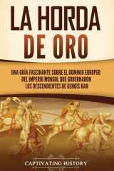La Horda de Oro Una guía fascinante sobre el dominio europeo del Imperio mongol que gobernaron los descendientes de Gengis Kan cover image