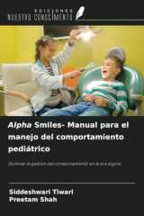 Alpha Smiles- Manual para el manejo del comportamiento pediátrico: Dominar la gestión del comportamiento en la era digital (Spanish Edition) cover image