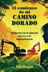 El comienzo de mi camino dorado. Memorias de la minería del oro y la supervivencia cover image