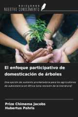 El enfoque participativo de domesticación de árboles: Una opción de sustento prometedora para los agricultores de subsistencia en África (una revisión de la literatura) (Spanish Edition) cover image