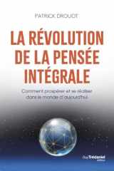 La révolution de la pensée intégrale: comment prospérer et se réaliser dans le monde d'aujourd'hui cover image
