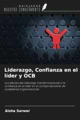 Liderazgo, Confianza en el líder y OCB: Los efectos del liderazgo transformacional y la confianza en el líder en el comportamiento de ciudadanía organizacional (Spanish Edition) cover image
