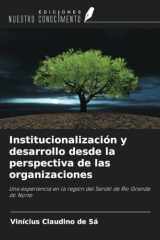 Institucionalización y desarrollo desde la perspectiva de las organizaciones: Una experiencia en la región del Seridó de Rio Grande do Norte (Spanish Edition) cover image