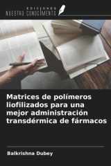 Matrices de polímeros liofilizados para una mejor administración transdérmica de fármacos (Spanish Edition) cover image