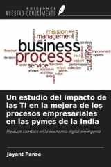 Un estudio del impacto de las TI en la mejora de los procesos empresariales en las pymes de la India: Producir cambios en la economía digital emergente (Spanish Edition) cover image