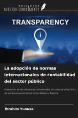 La adopción de normas internacionales de contabilidad del sector público: Evaluación de las influencias contextuales, los retos de adopción y las ... entre Malasia y Nigeria (Spanish Edition) cover image