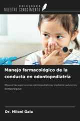 Manejo farmacológico de la conducta en odontopediatría: Mejorar las experiencias odontopediátricas mediante soluciones farmacológicas (Spanish Edition) cover image