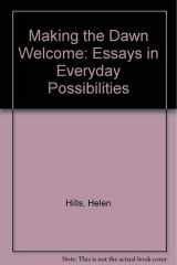 Making the Dawn Welcome Essays in Everyday Possibilities cover image