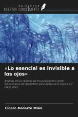 «Lo esencial es invisible a los ojos»: Análisis de los talleres de musicalización como herramienta de desarrollo para bebés de 0 (cero) a 2 (dos) años (Spanish Edition) cover image