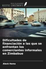 Dificultades de financiación a las que se enfrentan los comerciantes informales en Zimbabue (Spanish Edition) cover image