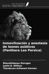 Inmovilización y anestesia de leones asiáticos (Panthera Leo Persica) (Spanish Edition) cover image
