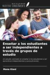 Enseñar a los estudiantes a ser independientes a través de grupos de estudio: Un estudio centrado en enseñar a los estudiantes a ser aprendices independientes y autosuficientes (Spanish Edition) cover image