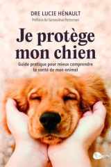 Je protège mon chien: guide pratique pour mieux comprendre la santé de mon animal cover image