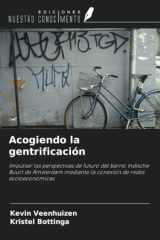 Acogiendo la gentrificación: Impulsar las perspectivas de futuro del barrio Indische Buurt de Ámsterdam mediante la conexión de redes socioeconómicas (Spanish Edition) cover image
