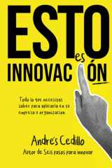 Esto es Innovación: Todo lo que necesitas saber para aplicar en tu empresa u organización (Spanish Edition) cover image