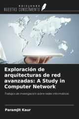 Exploración de arquitecturas de red avanzadas: A Study in Computer Network: Trabajos de investigación sobre redes informáticas (Spanish Edition) cover image