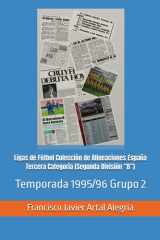 Ligas de Fútbol Colección de Alineaciones España Tercera Categoría (Segunda División “B”): Temporada 1995/96 Grupo 2 (España Alineaciones: Segunda ... - Segunda Grupo B (1929)) (Spanish Edition) cover image