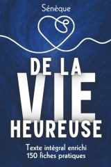 De la vie heureuse: L’art stoïcien du bonheur – Texte intégral + 150 fiches-mémo pour vivre selon Sénèque (French Edition) cover image