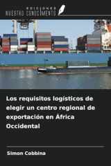 Los requisitos logísticos de elegir un centro regional de exportación en África Occidental (Spanish Edition) cover image