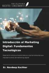 Introducción al Marketing Digital: Fundamentos Tecnológicos: Exploración de los principios básicos y las herramientas que impulsan el éxito del marketing digital (Spanish Edition) cover image