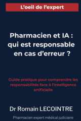 Pharmacien et Intelligence Artificielle: qui est responsable en cas d'erreur?: Guide pratique pour comprendre les responsabilités face à l’intelligence artificielle (French Edition) cover image