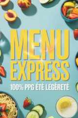 Menu Express 100% PPG Été Légèreté: Des repas rapides, colorés et légers pour un été plein de vitalité sans compromis sur le goût (French Edition) cover image