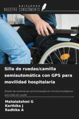 Silla de ruedas/camilla semiautomática con GPS para movilidad hospitalaria: Diseño de sistemas de control basados en microcontroladores para sillas de ruedas (Spanish Edition) cover image
